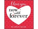 I Love You Now Until Forever